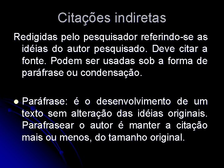 Citações indiretas Redigidas pelo pesquisador referindo-se as idéias do autor pesquisado. Deve citar a