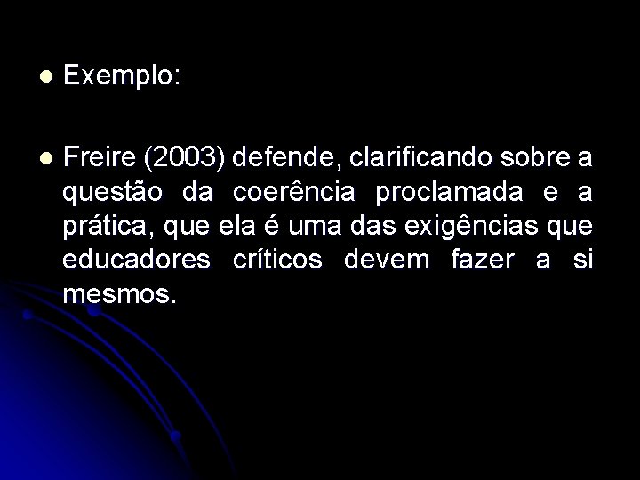 l Exemplo: l Freire (2003) defende, clarificando sobre a questão da coerência proclamada e