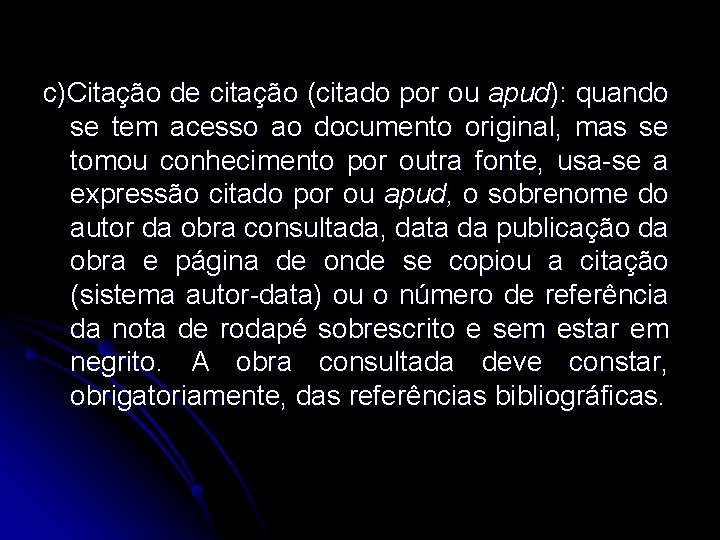 c)Citação de citação (citado por ou apud): quando se tem acesso ao documento original,