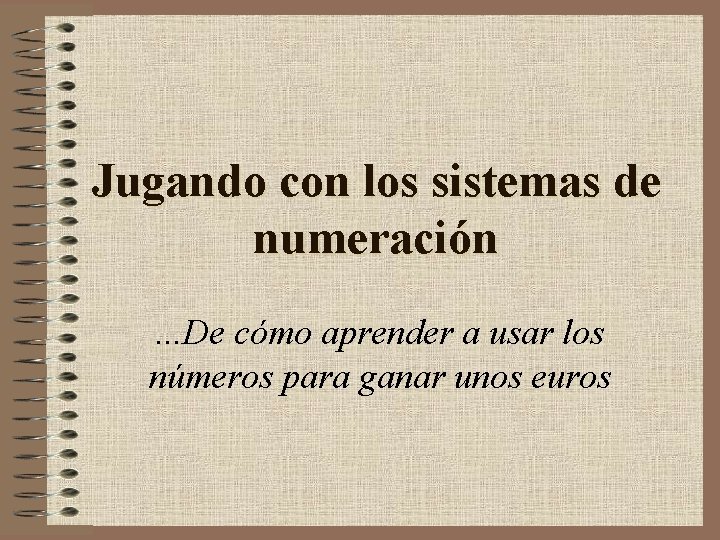 Jugando con los sistemas de numeración. . . De cómo aprender a usar los