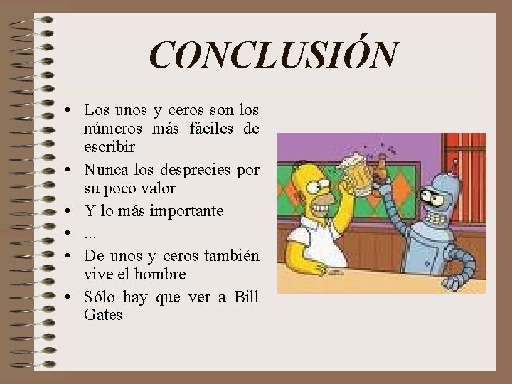 CONCLUSIÓN • Los unos y ceros son los números más fáciles de escribir •