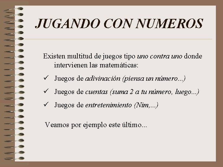 JUGANDO CON NUMEROS Existen multitud de juegos tipo uno contra uno donde intervienen las