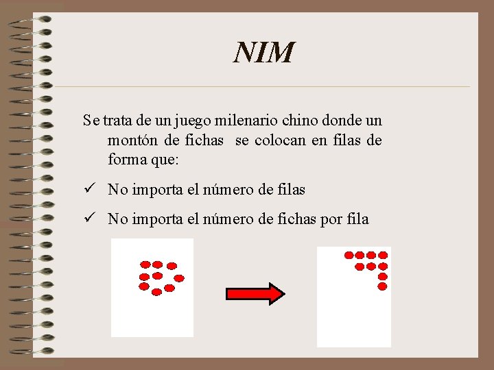 NIM Se trata de un juego milenario chino donde un montón de fichas se