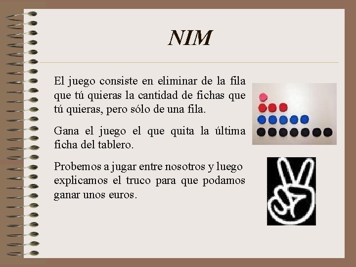 NIM El juego consiste en eliminar de la fila que tú quieras la cantidad