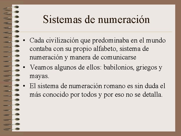 Sistemas de numeración • Cada civilización que predominaba en el mundo contaba con su