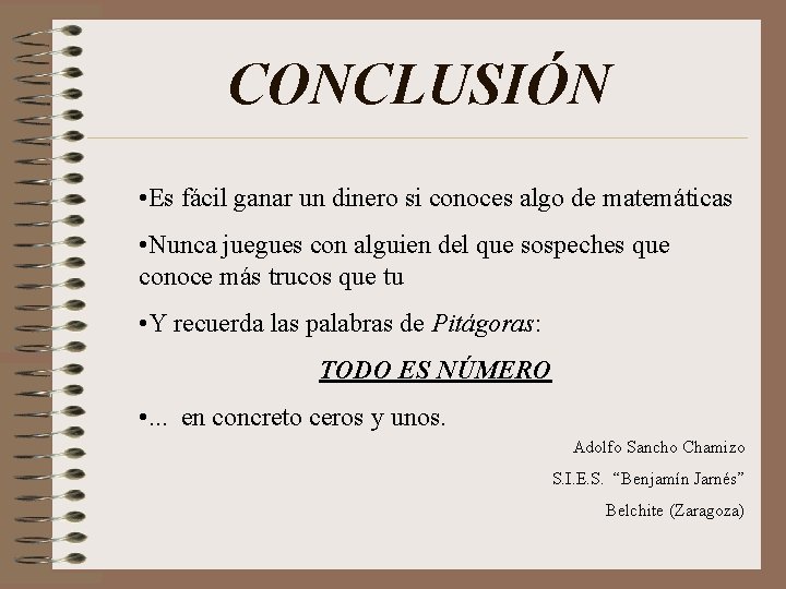 CONCLUSIÓN • Es fácil ganar un dinero si conoces algo de matemáticas • Nunca