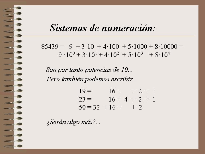 Sistemas de numeración: 85439 = 9 + 3· 10 + 4· 100 + 5·