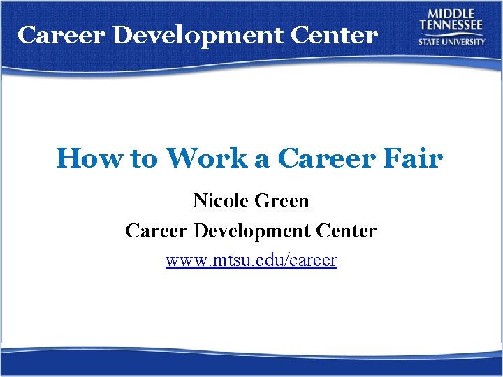 Career Development Center How to Work a Career Fair Nicole Green Career Development Center
