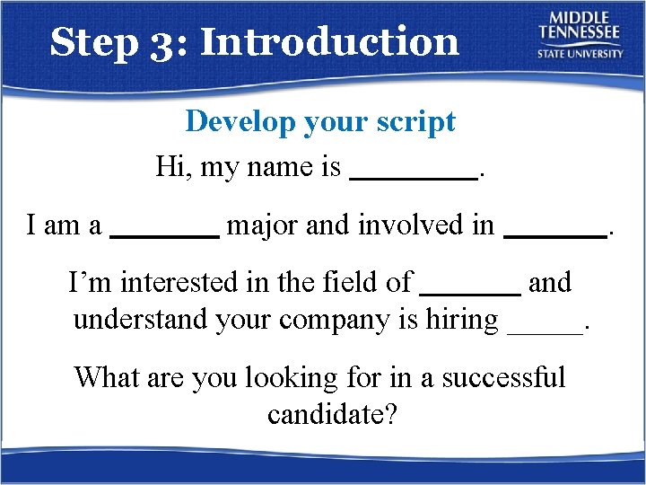 Step 3: Introduction Develop your script Hi, my name is I am a .
