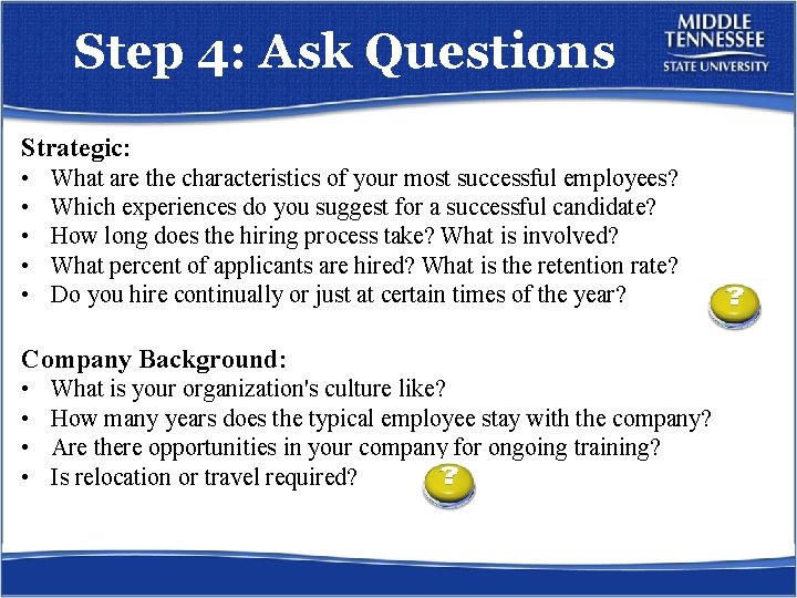 Step 4: Ask Questions Strategic: • • • What are the characteristics of your