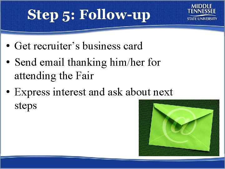 Step 5: Follow-up • Get recruiter’s business card • Send email thanking him/her for