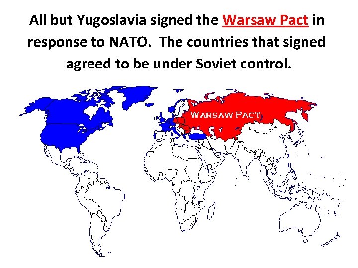All but Yugoslavia signed the Warsaw Pact in response to NATO. The countries that