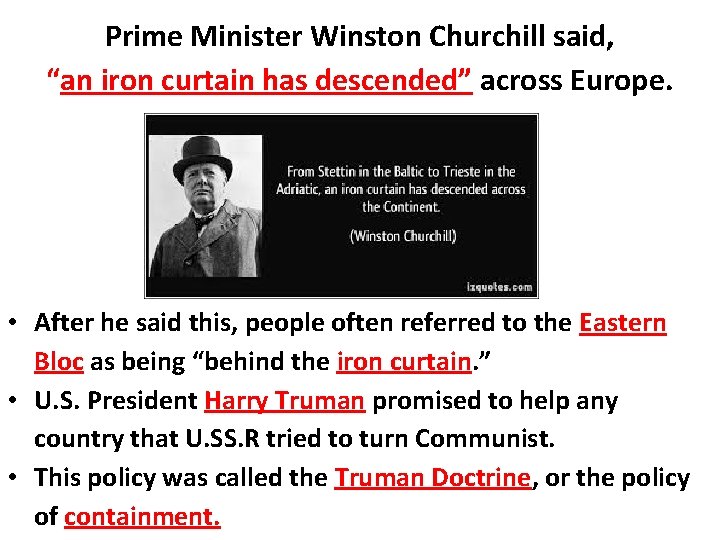 Prime Minister Winston Churchill said, “an iron curtain has descended” across Europe. • After