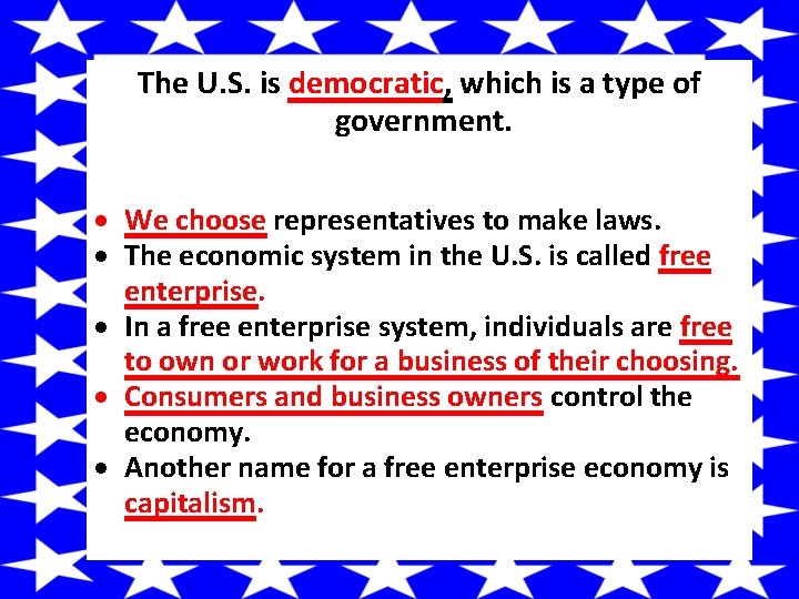 The U. S. is democratic, which is a type of government. We choose representatives