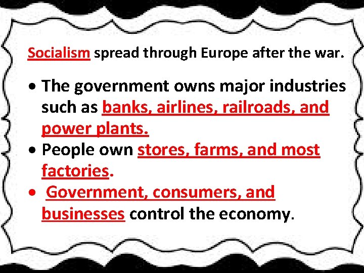 Socialism spread through Europe after the war. The government owns major industries such as