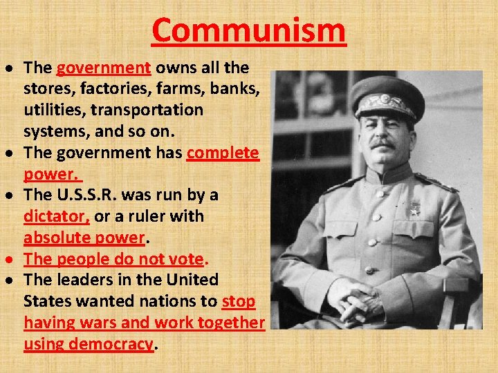 Communism The government owns all the stores, factories, farms, banks, utilities, transportation systems, and