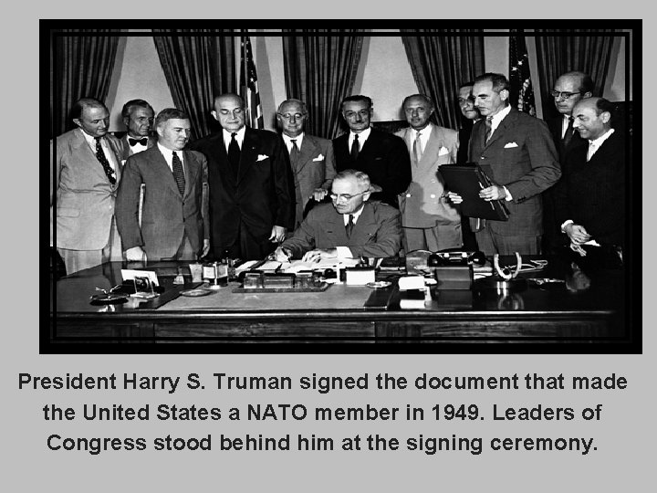 President Harry S. Truman signed the document that made the United States a NATO