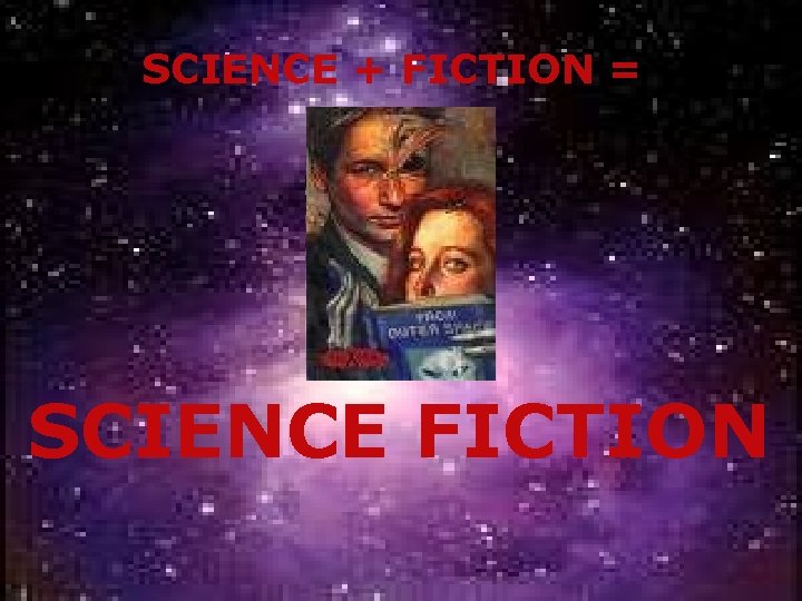 SCIENCE + FICTION = SCIENCE FICTION 