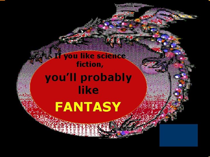 If you like science fiction, you’ll probably like FANTASY 