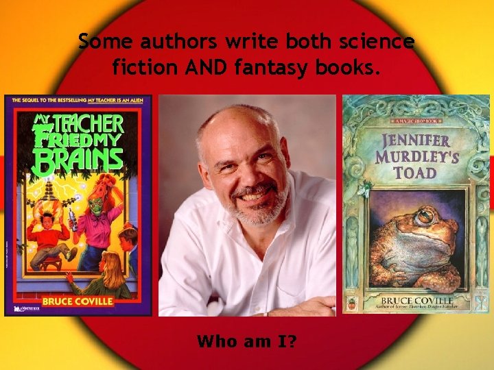 Some authors write both science fiction AND fantasy books. Who am I? 