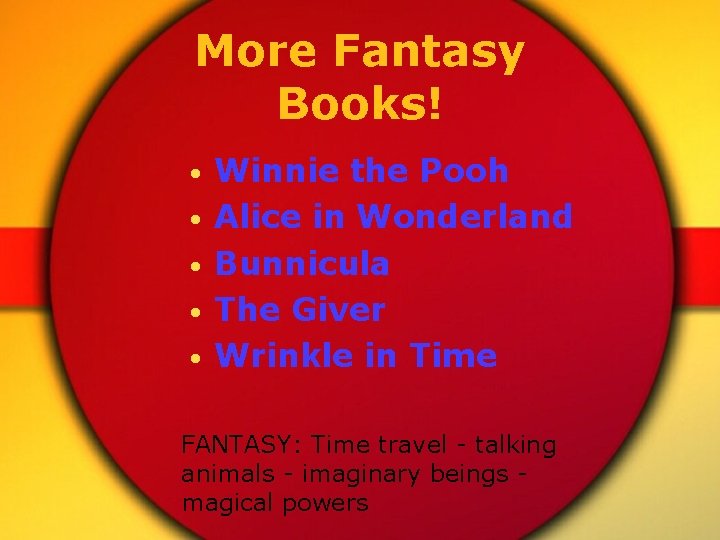 More Fantasy Books! • • • Winnie the Pooh Alice in Wonderland Bunnicula The