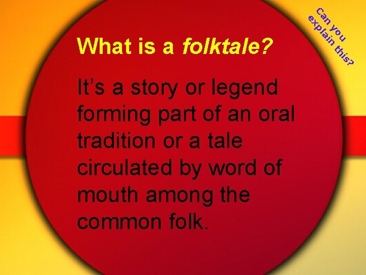 It’s a story or legend forming part of an oral tradition or a tale