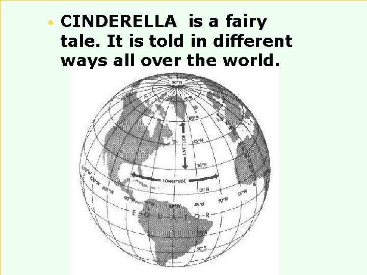 • CINDERELLA is a fairy tale. It is told in different ways all
