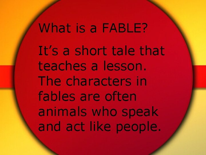 What is a FABLE? It’s a short tale that teaches a lesson. The characters
