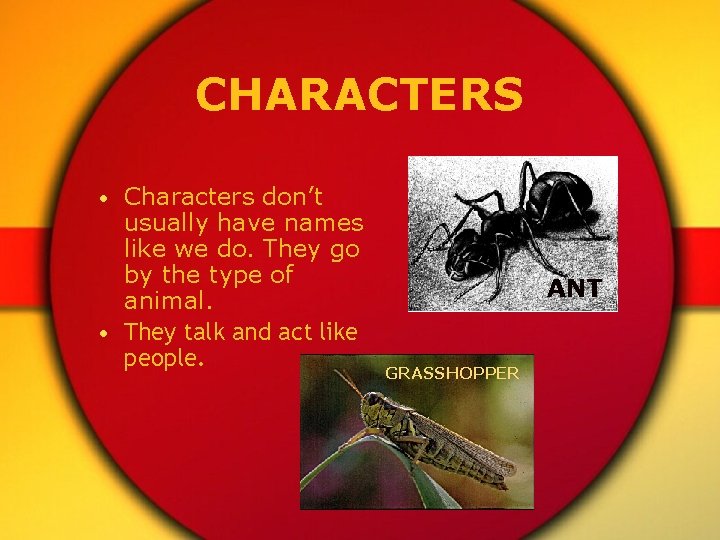 CHARACTERS • Characters don’t usually have names like we do. They go by the