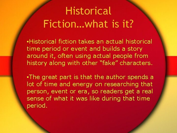 Historical Fiction…what is it? • Historical fiction takes an actual historical time period or