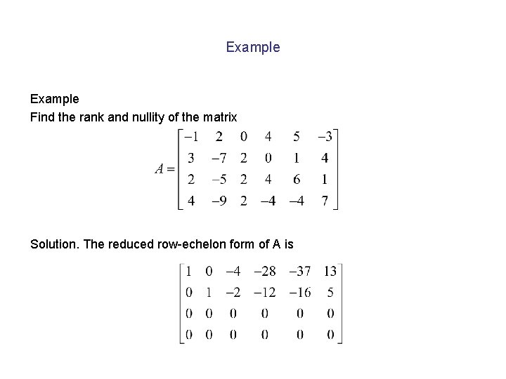 Example Find the rank and nullity of the matrix Solution. The reduced row-echelon form