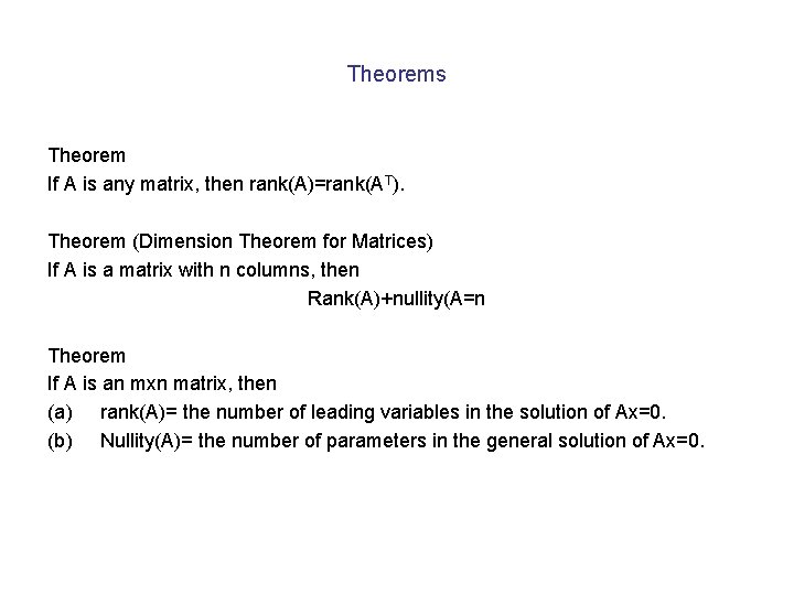 Theorems Theorem If A is any matrix, then rank(A)=rank(AT). Theorem (Dimension Theorem for Matrices)
