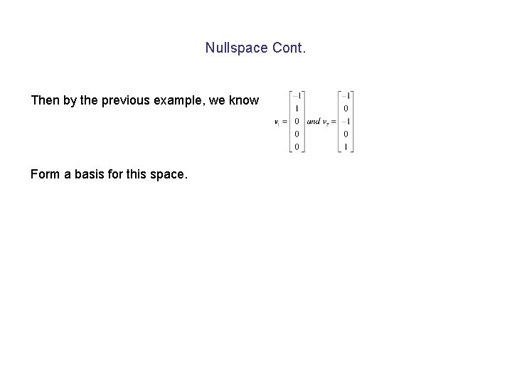 Nullspace Cont. Then by the previous example, we know Form a basis for this