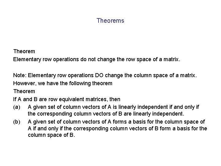Theorems Theorem Elementary row operations do not change the row space of a matrix.