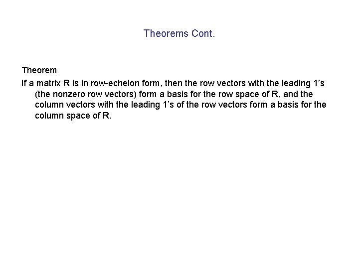 Theorems Cont. Theorem If a matrix R is in row-echelon form, then the row