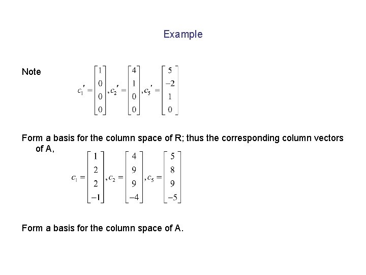 Example Note Form a basis for the column space of R; thus the corresponding