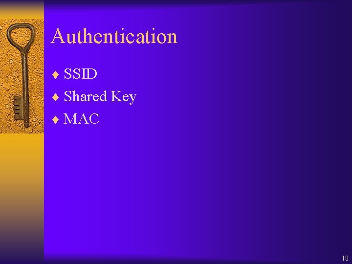 Authentication ¨ SSID ¨ Shared Key ¨ MAC 10 