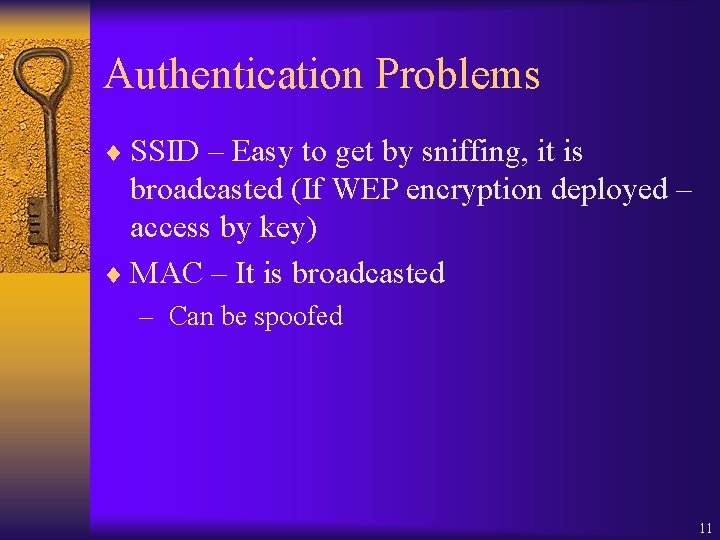 Authentication Problems ¨ SSID – Easy to get by sniffing, it is broadcasted (If