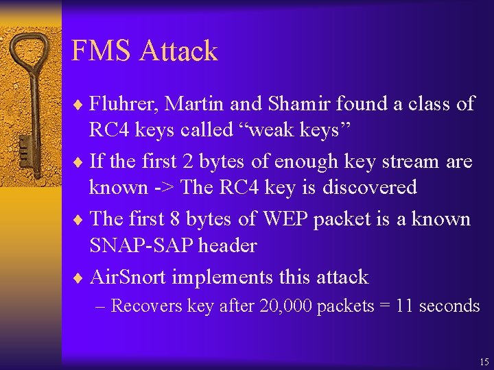 FMS Attack ¨ Fluhrer, Martin and Shamir found a class of RC 4 keys