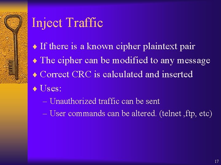 Inject Traffic ¨ If there is a known cipher plaintext pair ¨ The cipher