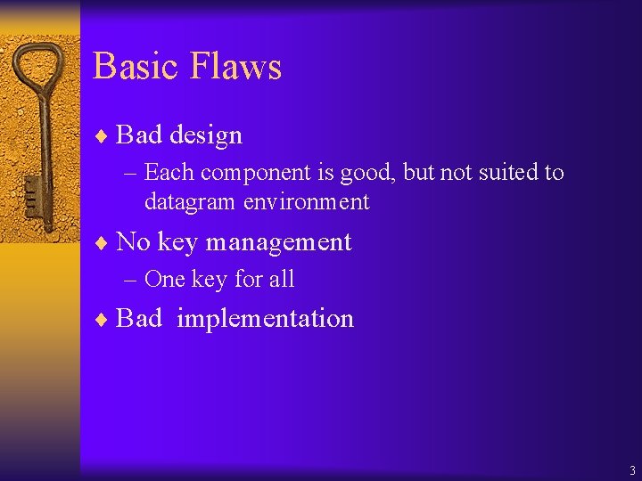 Basic Flaws ¨ Bad design – Each component is good, but not suited to