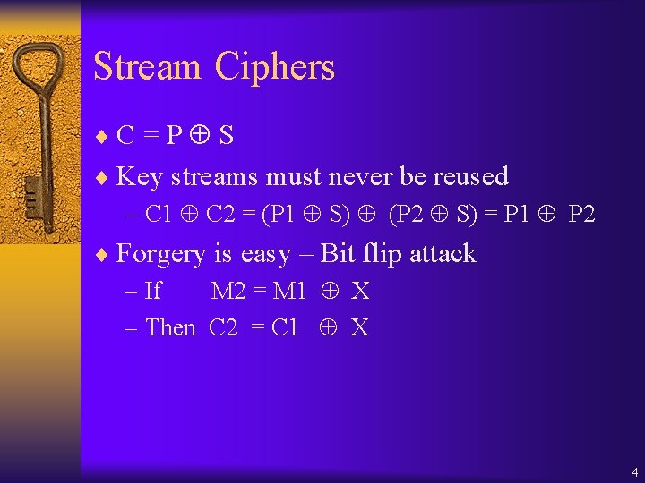 Stream Ciphers ¨C = P S ¨ Key streams must never be reused –