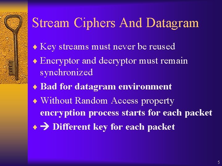 Stream Ciphers And Datagram ¨ Key streams must never be reused ¨ Encryptor and