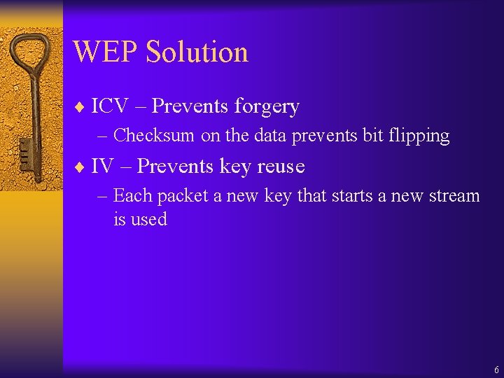 WEP Solution ¨ ICV – Prevents forgery – Checksum on the data prevents bit