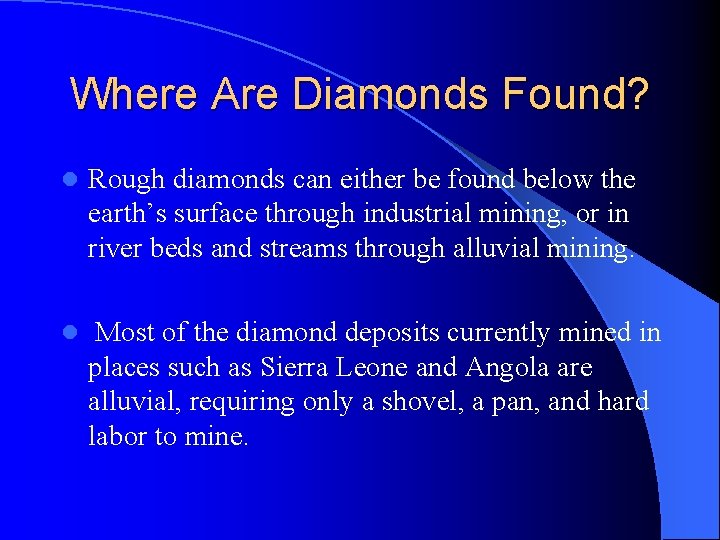 Where Are Diamonds Found? l Rough diamonds can either be found below the earth’s