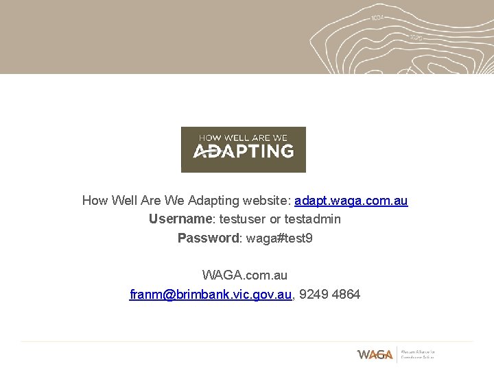 How Well Are We Adapting website: adapt. waga. com. au Username: testuser or testadmin How Well Are We Adapting website: adapt. waga. com. au Username: testuser or testadmin