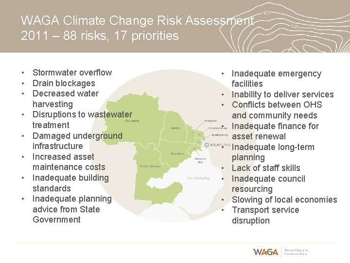 WAGA Climate Change Risk Assessment 2011 – 88 risks, 17 priorities • Stormwater overflow WAGA Climate Change Risk Assessment 2011 – 88 risks, 17 priorities • Stormwater overflow