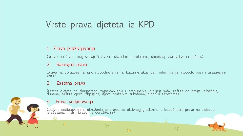 Vrste prava djeteta iz KPD 1. Prava preživljavanja (pravo na život, odgovarajući životni standard,