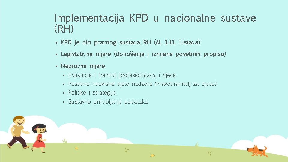 Implementacija KPD u nacionalne sustave (RH) § KPD je dio pravnog sustava RH (čl.