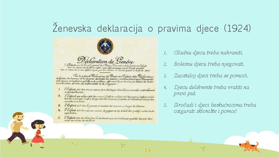 Ženevska deklaracija o pravima djece (1924) 1. Gladnu djecu treba nahraniti. 2. Bolesnu djecu